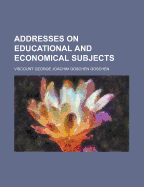 Addresses on Educational and Economical Subjects