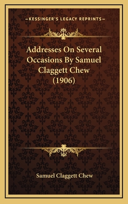 Addresses on Several Occasions by Samuel Claggett Chew (1906) - Chew, Samuel Claggett