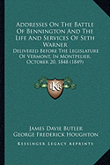 Addresses On The Battle Of Bennington And The Life And Services Of Seth Warner: Delivered Before The Legislature Of Vermont, In Montpelier, October 20, 1848 (1849)