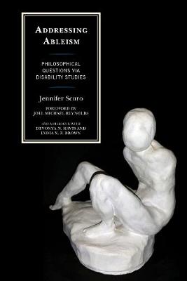 Addressing Ableism: Philosophical Questions via Disability Studies - Scuro, Jennifer, and Havis, Devonya N., and Brown, Lydia X. Z.