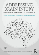 Addressing Brain Injury in Under-Resourced Settings: A Practical Guide to Community-Centred Approaches