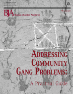 Addressing Community Gang Problems: A Practical Guide - Programs, Office of Justice, and Assistance, Bureau of Justice, and Justice, U S Department of
