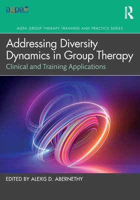 Addressing Diversity Dynamics in Group Therapy: Clinical and Training Applications - Abernethy, Alexis D (Editor)
