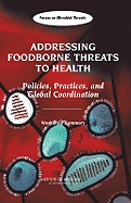 Addressing Foodborne Threats to Health: Policies, Practices, and Global Coordination: Workshop Summary