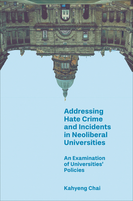 Addressing Hate Crime and Incidents in Neoliberal Universities: An Examination of Universities' Policies - Chai, Kahyeng