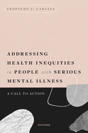 Addressing Health Inequities in People with Serious Mental Illness: A Call to Action