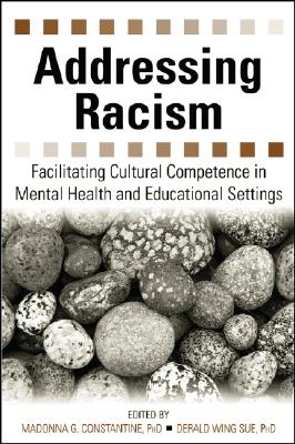 Addressing Racism: Facilitating Cultural Competence in Mental Health and Educational Settings - Constantine, Madonna G (Editor), and Sue, Derald Wing, Dr. (Editor)