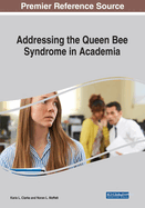 Addressing the Queen Bee Syndrome in Academia: Searching for Sisterhood in the Professoriate