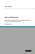 Adel und Wehrmacht: Betrachtung ausgew?hlter Persnlichkeiten adeliger Herkunft in der Wehrmacht-Elite