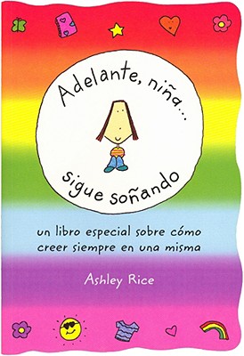 Adelante, Nina... Sigue Sonando (Spanish "You Go, Girl... Keep Dreaming") - Rice, Ashley