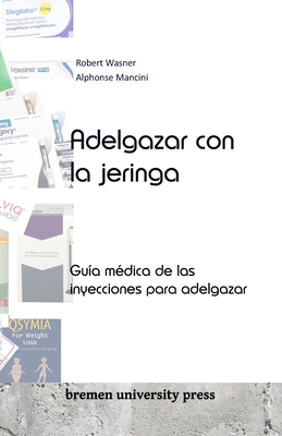 Adelgazar con la jeringa: Gu?a m?dica de las inyecciones para adelgazar - Mancini, Alphonse, and Wasner, Robert