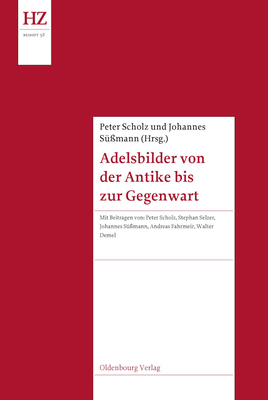 Adelsbilder Von Der Antike Bis Zur Gegenwart - Scholz, Peter (Editor), and S??mann, Johannes (Editor)