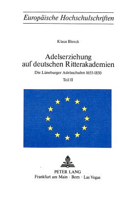 Adelserziehung Auf Deutschen Ritterakademien: Die Lueneburger Adelsschulen 1655-1850 - Bleeck, Klaus
