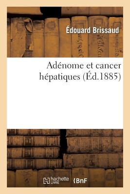 Adenome Et Cancer Hepatiques - Brissaud, ?douard, and Asselin Et Houzeau