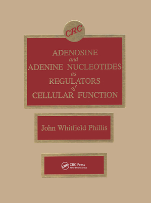 Adenosine and Adenine Nucleotides as Regulators of Cellular Function - Phillis, John W