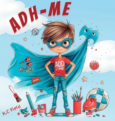 ADH-Me: Helping Kids Understand ADHD as a Superpower - Field, K C