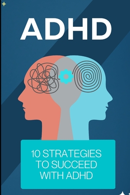 ADHD: 10 Strategies to Succeed with ADHD - Grover, Pulkit