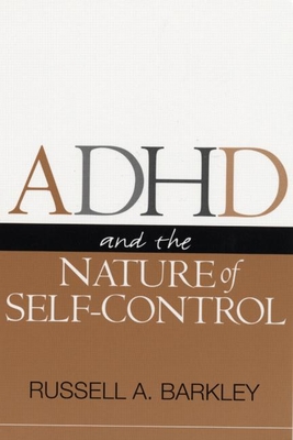 ADHD and the Nature of Self-Control - Barkley, Russell A, PhD, Abpp