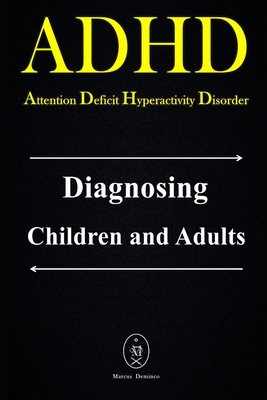 ADHD - Attention Deficit Hyperactivity Disorder. Diagnosing Children and Adults - Deminco, Marcus