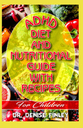 ADHD Diet and Nutritional Guide with recipes for Children: A Comprehensive, quick, easy to prepare recipes for Children having ADHD