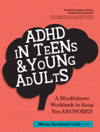ADHD in Teens & Young Adults: A Mindfulness Based Workbook to Keep You Anchored