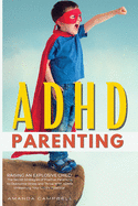 ADHD Parenting: The Secret Strategies of Positive Parenting to Overcome Stress and Thrive With ADHD Unleashing Your Child's Potential