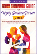 ADHD Survival Guide for Highly Sensitive Parents [2 in 1]: Tens of Stratagems to Treat AHDH, Help Your Kids to Gain Confidence and Live Happy