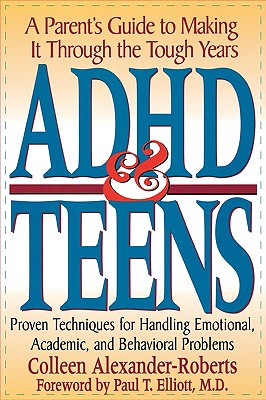 ADHD & Teens: A Parent's Guide to Making it through the Tough Years - Alexander-Roberts, Colleen