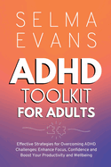 ADHD Toolkit for Adults: Effective Strategies for Overcoming ADHD Challenges: Enhance Focus, Confidence and Boost Your Productivity and Wellbeing