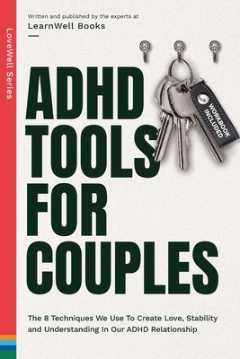 ADHD Tools for Couples: The 8 Techniques We Use to Create Love, Stability and Understanding in Our ADHD Relationship - Books, Learnwell