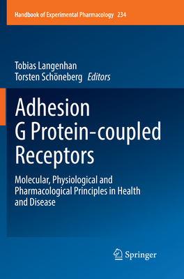 Adhesion G Protein-Coupled Receptors: Molecular, Physiological and Pharmacological Principles in Health and Disease - Langenhan, Tobias (Editor), and Schneberg, Torsten (Editor)