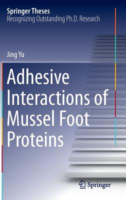 Adhesive Interactions of Mussel Foot Proteins - Yu, Jing