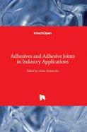 Adhesives and Adhesive Joints in Industry Applications