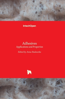 Adhesives: Applications and Properties - Rudawska, Anna (Editor)