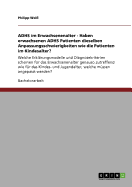 ADHS im Erwachsenenalter - Haben erwachsenen ADHS Patienten dieselben Anpassungsschwierigkeiten wie die Patienten im Kindesalter?: Welche Erkl?rungsmodelle und Diagnosekriterien scheinen f?r das Erwachsenenalter genauso zutreffend wie f?r das Kindes...