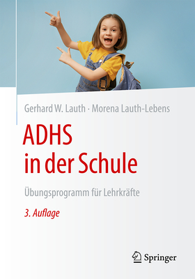 ADHS in der Schule: bungsprogramm fr Lehrkrfte - Lauth, Gerhard W., and Lauth-Lebens, Morena