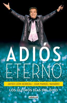 Adis Eterno: Los ltimos Das del Divo / An Eternal Farewell: The Divo's Last Days - Leon Herrera, Francisco J