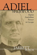 Adiel Sherwood: Baptist Antebellum Pioneer in Georgia