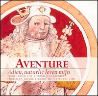 Adieu, naturlic leven mijn: Songs from the Koning Manuscript - Arnout Lems (vocals); Aventure; Christopher Kale (vocals); Nancy Mayer (vocals)