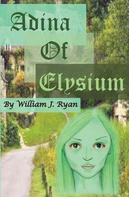 Adina of Elysium - Ryan, William J