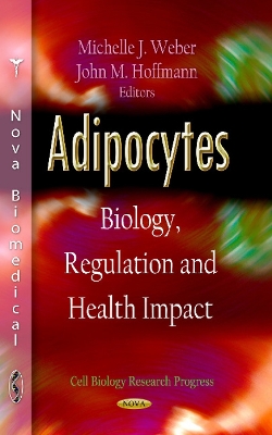 Adipocytes: Biology, Regulation & Health Impact - Weber, Michelle J (Editor), and Hoffmann, John M (Editor)