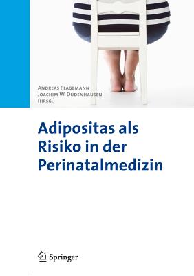 Adipositas ALS Risiko in Der Perinatalmedizin - Plagemann, Andreas (Editor), and Dudenhausen, Joachim W (Editor)