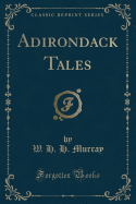 Adirondack Tales (Classic Reprint)