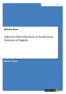 Adjective Intensification in South-Asian Varieties of English