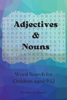 Adjectives and Nouns Word Search for Children aged 9-12: Practise Adjectives and Nouns with this Fun Wordsearch Puzzle Book - Wordsearch Master