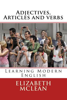 Adjectives, Articles and verbs: Learning Modern English - McLean, Elizabeth