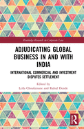 Adjudicating Global Business in and with India: International Commercial and Investment Disputes Settlement