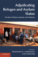 Adjudicating Refugee and Asylum Status: The Role of Witness, Expertise, and Testimony