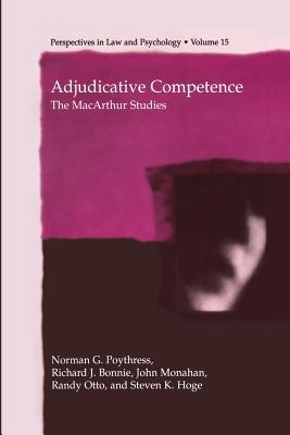 Adjudicative Competence: The MacArthur Studies - Poythress Jr, Norman G, and Bonnie, Richard J, and Monahan, John