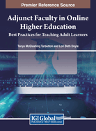 Adjunct Faculty in Online Higher Education: Best Practices for Teaching Adult Learners
